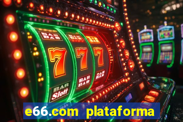 e66.com plataforma de jogos